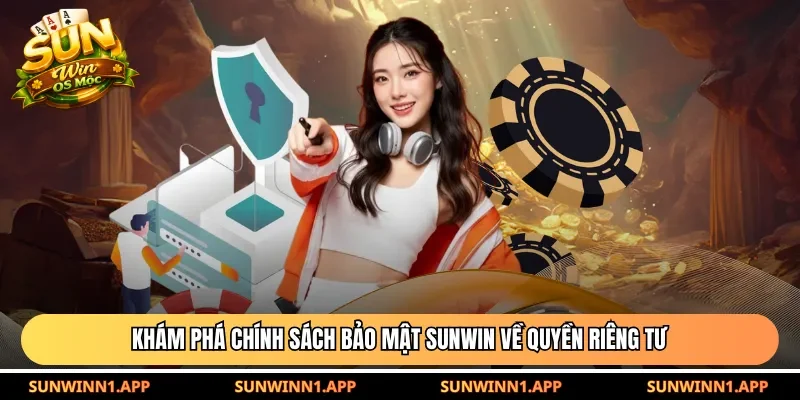 Khám phá chính sách bảo mật Sunwin về quyền riêng tư
